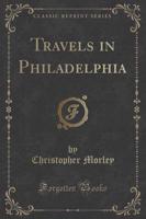 Travels in Philadelphia (Classic Reprint)