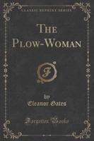 The Plow-Woman (Classic Reprint)
