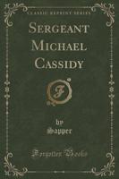 Sergeant Michael Cassidy (Classic Reprint)