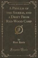 A Phyllis of the Sierras, and a Drift from Red-Wood Camp (Classic Reprint)