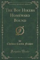 The Boy Hikers Homeward Bound (Classic Reprint)