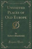 Unvisited Places of Old Europe (Classic Reprint)