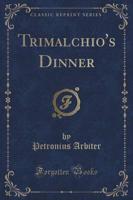 Trimalchio's Dinner (Classic Reprint)