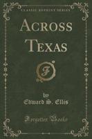 Across Texas (Classic Reprint)