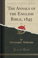 The Annals of the English Bible, 1845, Vol. 2 (Classic Reprint)