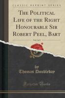 The Political Life of the Right Honourable Sir Robert Peel, Bart, Vol. 2 of 2 (Classic Reprint)