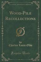 Wood-Pile Recollections (Classic Reprint)