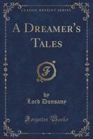 A Dreamer's Tales (Classic Reprint)