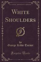 White Shoulders (Classic Reprint)