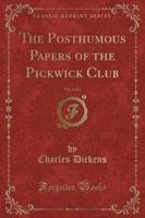 The Posthumous Papers of the Pickwick Club, Vol. 2 of 2 (Classic Reprint)