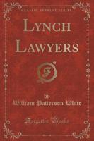Lynch Lawyers (Classic Reprint)