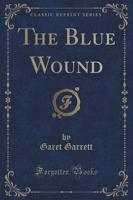 The Blue Wound (Classic Reprint)