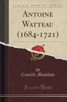 Antoine Watteau (1684-1721) (Classic Reprint)