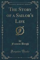 The Story of a Sailor's Life (Classic Reprint)