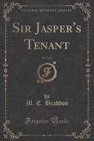 Sir Jasper's Tenant, Vol. 1 of 3 (Classic Reprint)