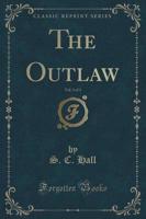 The Outlaw, Vol. 1 of 3 (Classic Reprint)