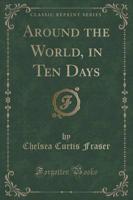 Around the World, in Ten Days (Classic Reprint)