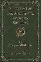 The Early Life and Adventures of Sylvia Scarlett (Classic Reprint)