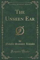 The Unseen Ear (Classic Reprint)