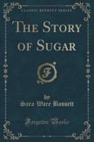 The Story of Sugar (Classic Reprint)