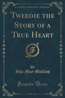 Tweedie the Story of a True Heart (Classic Reprint)