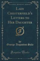 Lady Chesterfield's Letters to Her Daughter (Classic Reprint)