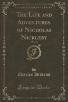 The Life and Adventures of Nicholas Nickleby, Vol. 2 of 2 (Classic Reprint)