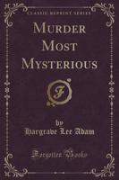 Murder Most Mysterious (Classic Reprint)