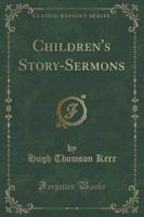 Children's Story-Sermons (Classic Reprint)