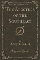 The Apostles of the Southeast (Classic Reprint)