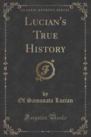 Lucian's True History (Classic Reprint)