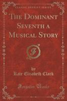 The Dominant Seventh a Musical Story (Classic Reprint)