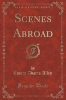 Scenes Abroad (Classic Reprint)