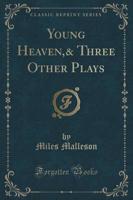 Young Heaven,& Three Other Plays (Classic Reprint)