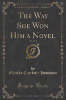 The Way She Won Him a Novel, Vol. 1 of 2 (Classic Reprint)