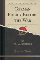 German Policy Before the War (Classic Reprint)