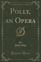 Polly, an Opera (Classic Reprint)