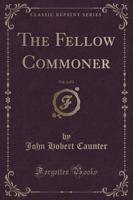 The Fellow Commoner, Vol. 3 of 3 (Classic Reprint)