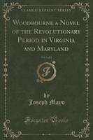 Woodbourne a Novel of the Revolutionary Period in Virginia and Maryland, Vol. 1 of 2 (Classic Reprint)