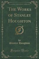 The Works of Stanley Houghton, Vol. 1 of 3 (Classic Reprint)
