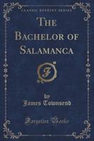 The Bachelor of Salamanca (Classic Reprint)