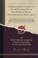 International Convention on the Elimination of All Forms of Racial Discrimination (Ex, C, 95-2)