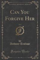 Can You Forgive Her, Vol. 3 (Classic Reprint)