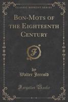 Bon-Mots of the Eighteenth Century (Classic Reprint)