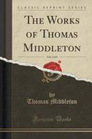 The Works of Thomas Middleton, Vol. 3 of 8 (Classic Reprint)