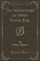 The Adventures of Owen Evans, Esq. (Classic Reprint)