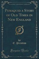 Pemaquid a Story of Old Times in New England (Classic Reprint)