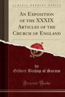 An Exposition of the XXXIX Articles of the Church of England (Classic Reprint)