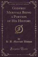 Godfrey Merivale Being a Portion of His History (Classic Reprint)
