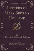 Letters of Mary Sibylla Holland (Classic Reprint)